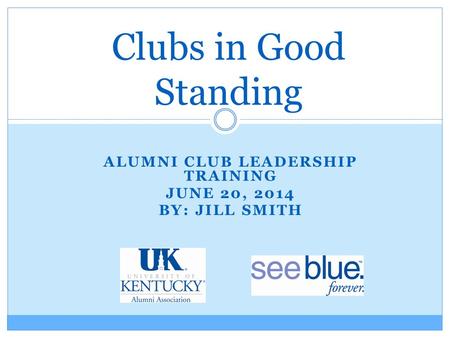 ALUMNI CLUB LEADERSHIP TRAINING JUNE 20, 2014 BY: JILL SMITH Clubs in Good Standing.