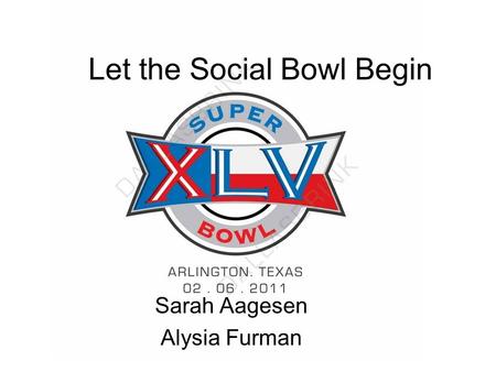 Let the Social Bowl Begin Sarah Aagesen Alysia Furman.