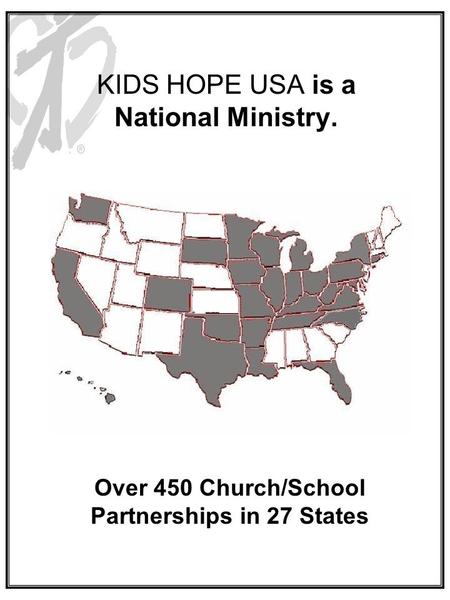 KIDS HOPE USA is a National Ministry. Over 450 Church/School Partnerships in 27 States.