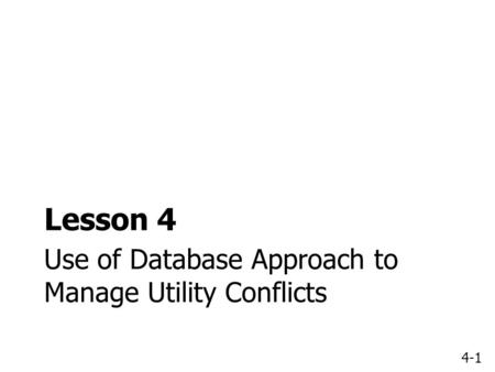 4-1 Use of Database Approach to Manage Utility Conflicts Lesson 4.