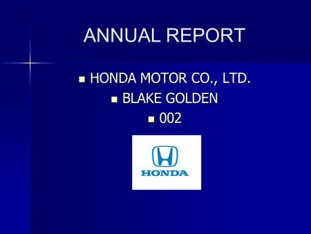 ANNUAL REPORT HONDA MOTOR CO., LTD. HONDA MOTOR CO., LTD. BLAKE GOLDEN BLAKE GOLDEN 002 002.