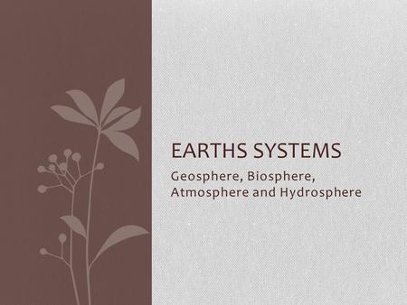 Geosphere, Biosphere, Atmosphere and Hydrosphere