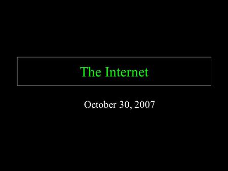 The Internet October 30, 2007. The Internet URL’s Search Engines Boolean Operators Internet Searches Scavenger Hunt.