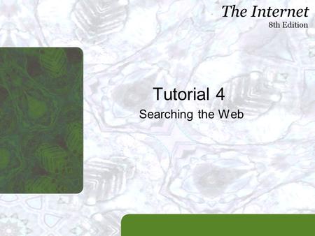 The Internet 8th Edition Tutorial 4 Searching the Web.