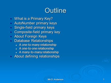 1 Outline  What is a Primary Key?  AutoNumber primary keys  Single-field primary keys  Composite-field primary key  About Foreign Keys  Database.