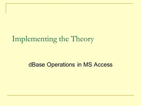 Implementing the Theory dBase Operations in MS Access.