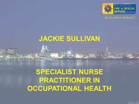 JACKIE SULLIVAN SPECIALIST NURSE PRACTITIONER IN OCCUPATIONAL HEALTH.