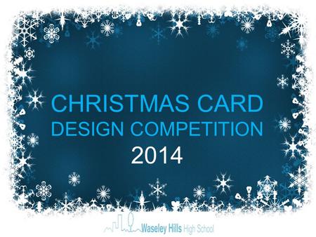 CHRISTMAS CARD DESIGN COMPETITION 2014. We Need a Christmas Card Design to use as the front cover for the Christmas Carol Concert Programme 2014 on Thursday.