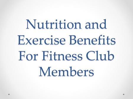 Nutrition and Exercise Benefits For Fitness Club Members.