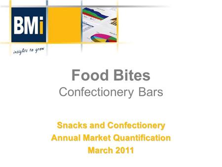Food Bites Confectionery Bars Snacks and Confectionery Annual Market Quantification March 2011.