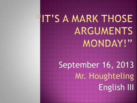 September 16, 2013 Mr. Houghteling English III.  Bellringer: Sentence Correction  ETHOS/PATHOS/LOGOS study.  Holly Robinson Peete likes breakfast.