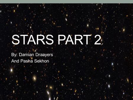 STARS PART 2 By: Damian Draayers And Pasha Sekhon.