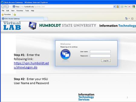 Step #1: Enter the following link: https://vpn.humboldt.ed u/showLogon.do https://vpn.humboldt.ed u/showLogon.do Step #2: Enter your HSU User Name and.