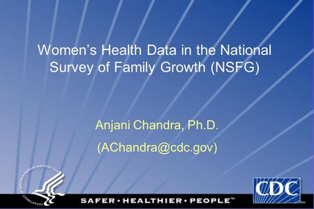 National Center for Health Statistics DCC CENTERS FOR DISEASE CONTROL AND PREVENTION Women’s Health Data in the National Survey of Family Growth (NSFG)
