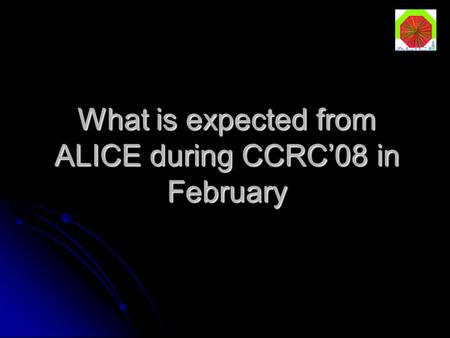 What is expected from ALICE during CCRC’08 in February.