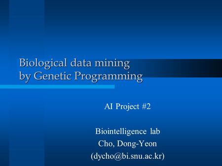 Biological data mining by Genetic Programming AI Project #2 Biointelligence lab Cho, Dong-Yeon