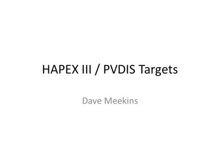 HAPEX III / PVDIS Targets Dave Meekins. Target List Loops – LH2 25 cm – LD2 25 cm – 20 cm Spare Solid target – Dummy tgts of correct length – Optics tgt.
