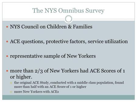 The NYS Omnibus Survey NYS Council on Children & Families ACE questions, protective factors, service utilization representative sample of New Yorkers more.