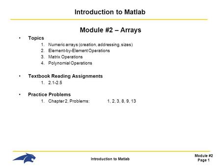 Introduction to Matlab Module #2 Page 1 Introduction to Matlab Module #2 – Arrays Topics 1.Numeric arrays (creation, addressing, sizes) 2.Element-by-Element.