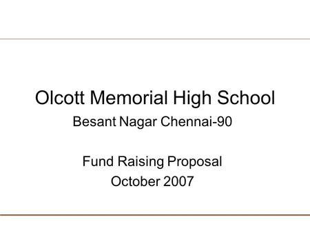 Olcott Memorial High School Besant Nagar Chennai-90 Fund Raising Proposal October 2007.