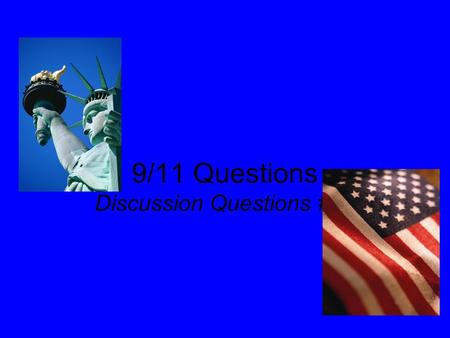 9/11 Questions Discussion Questions #10. 1. How will textbooks portray the terrorist attacks on 9/11 in 50 years?