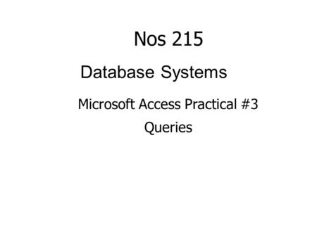 Database Systems Microsoft Access Practical #3 Queries Nos 215.