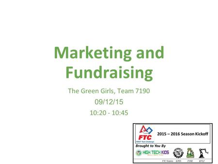 Marketing and Fundraising The Green Girls, Team 7190 09/12/15 10:20 - 10:45.