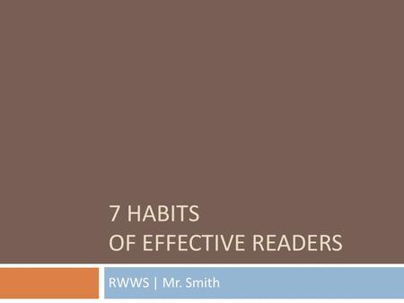 7 HABITS OF EFFECTIVE READERS RWWS | Mr. Smith. Journal: Reading  What do you do when you read? Do you do anything special to think about what you’ve.