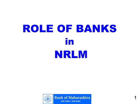 1 ROLE OF BANKS in NRLM 1. 2 2 BACKGROUND Positive experience in lending to women’s self help groups by Banks. Expertise of banks in Training & Skill.
