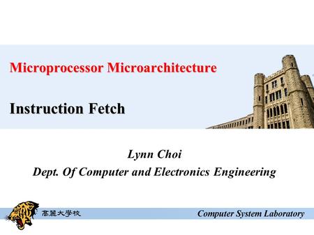 Microprocessor Microarchitecture Instruction Fetch Lynn Choi Dept. Of Computer and Electronics Engineering.