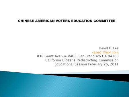 David E. Lee 838 Grant Avenue #403, San Francisco CA 94108 California Citizens Redistricting Commission Educational Session February 26,