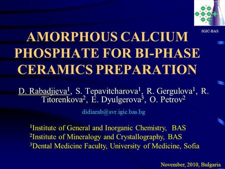 AMORPHOUS CALCIUM PHOSPHATE FOR BI-PHASE CERAMICS PREPARATION D. Rabadjieva 1, S. Tepavitcharova 1, R. Gergulova 1, R. Titorenkova 2, E. Dyulgerova 3,