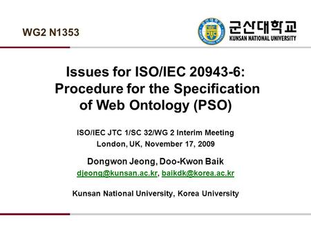 Issues for ISO/IEC 20943-6: Procedure for the Specification of Web Ontology (PSO) ISO/IEC JTC 1/SC 32/WG 2 Interim Meeting London, UK, November 17, 2009.