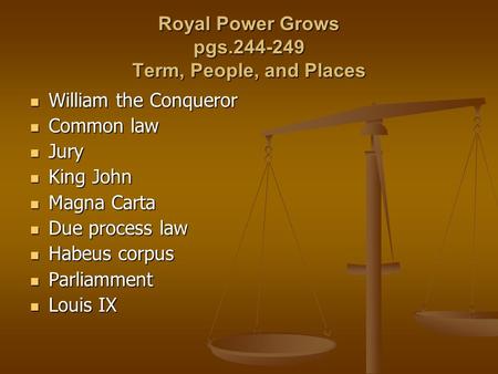 Royal Power Grows pgs.244-249 Term, People, and Places William the Conqueror William the Conqueror Common law Common law Jury Jury King John King John.
