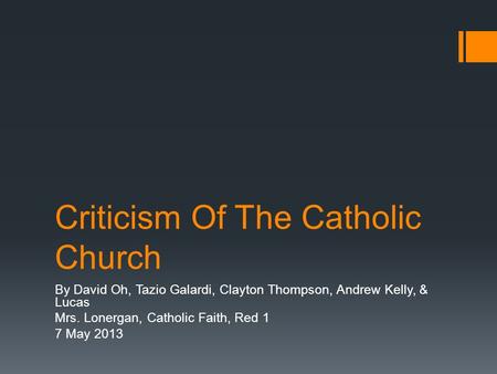 Criticism Of The Catholic Church By David Oh, Tazio Galardi, Clayton Thompson, Andrew Kelly, & Lucas Mrs. Lonergan, Catholic Faith, Red 1 7 May 2013.
