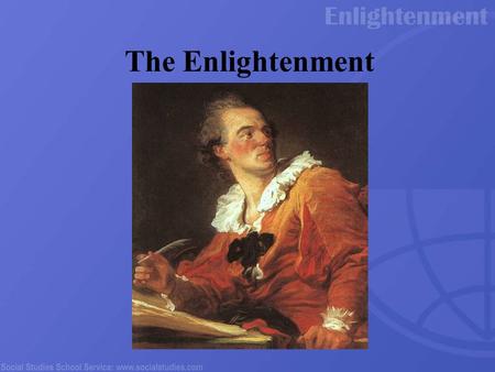 The Enlightenment The era known historically as the Enlightenment marks the intellectual beginning of the modern world. Ideas originating in this era would.