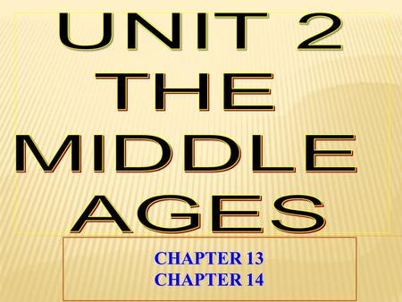 UNIT 2 THE MIDDLE AGES CHAPTER 13 CHAPTER 14.