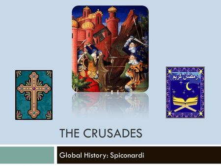 THE CRUSADES Global History: Spiconardi. Reasons for the Crusades  Pope wanted to increase his power  Christians believed they could gain salvation.