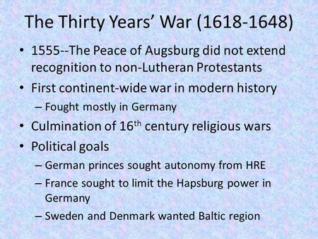 The Thirty Years’ War (1618-1648) 1555--The Peace of Augsburg did not extend recognition to non-Lutheran Protestants First continent-wide war in modern.