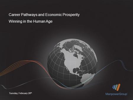 Tuesday, February 26 th Career Pathways and Economic Prosperity Winning in the Human Age.