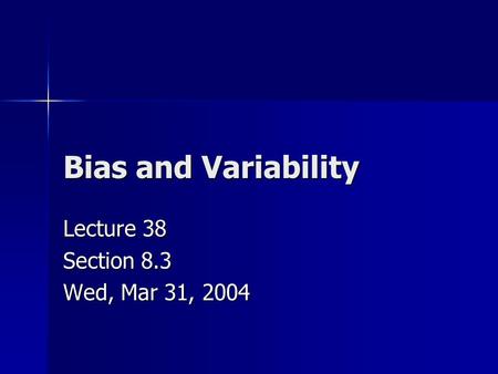 Bias and Variability Lecture 38 Section 8.3 Wed, Mar 31, 2004.