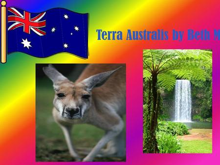 Terra Australis by Beth M. Contents The First Australians Aboriginal Culture The Origin of Water (3 slides) 18 th Century England the First Fleet Bound.
