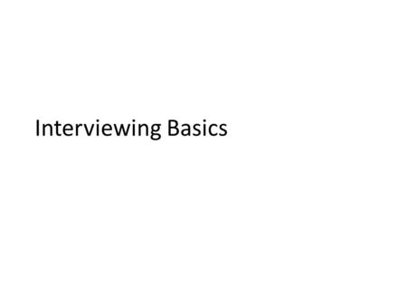 Interviewing Basics. Pitches We’ll shoot roughly for – Mon: Alladi – Glassman – Wed: Huang – Zhou Other questions?