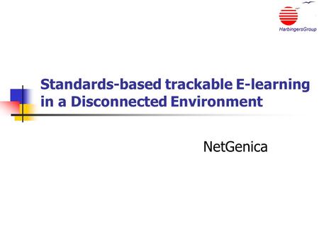 Standards-based trackable E-learning in a Disconnected Environment NetGenica.