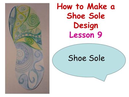 How to Make a Shoe Sole Design Lesson 9 What part of a shoe is this? Shoe Sole.