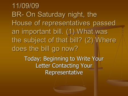 11/09/09 BR- On Saturday night, the House of representatives passed an important bill. (1) What was the subject of that bill? (2) Where does the bill go.