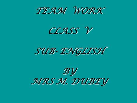 TEAM WORK CLASS V SUB- ENGLISH BY MRS M. DUBEY LET’S READ Complete the following sentences ( 1) If nobody passes the ball in a basket game,then you can’t.