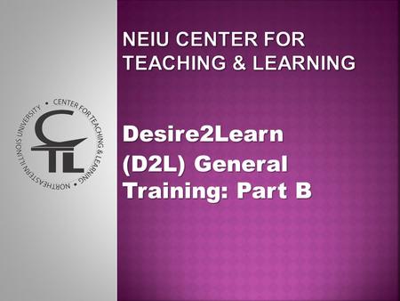 Desire2Learn (D2L) General Training: Part B. The D2L Environment: Your Course Materials Watch for references to the printable guides on training- session.