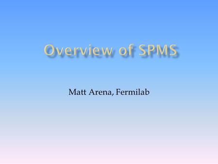 Matt Arena, Fermilab.  The Scientific Program Management System is a (GPL) tool for event management  Scientific Program Module  Scientific program.