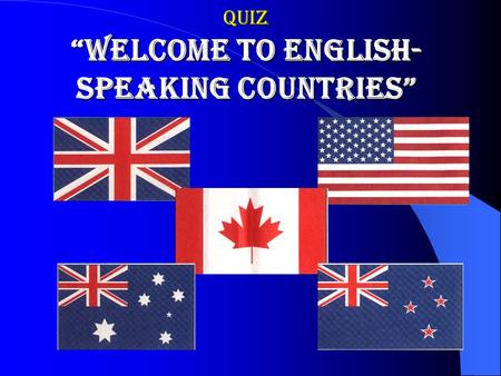 QUIZ “Welcome to English- speaking countries”. What sports was invented by the Canadian?  A. Baseball  B. Basketball  C. Soccer C. Soccer  D. Tennis.